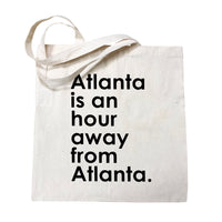 Atlanta is an Hour Away From Atlanta Tote Bag