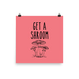 Get a Shroom Art Print