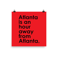 Atlanta is an Hour Away From Atlanta Art Print
