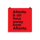 Atlanta is an Hour Away From Atlanta Art Print