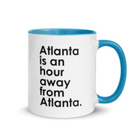 Atlanta is an Hour Away From Atlanta Mug