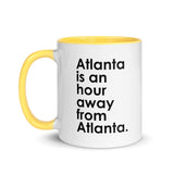Atlanta is an Hour Away From Atlanta Mug