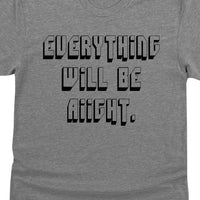 Everything Will Be Aiight 90s 1990s Alright Graphic Tee Unisex T-Shirt